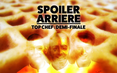 Spoiler Arriere – Top Chef S08e12 : La Demi-Finale !