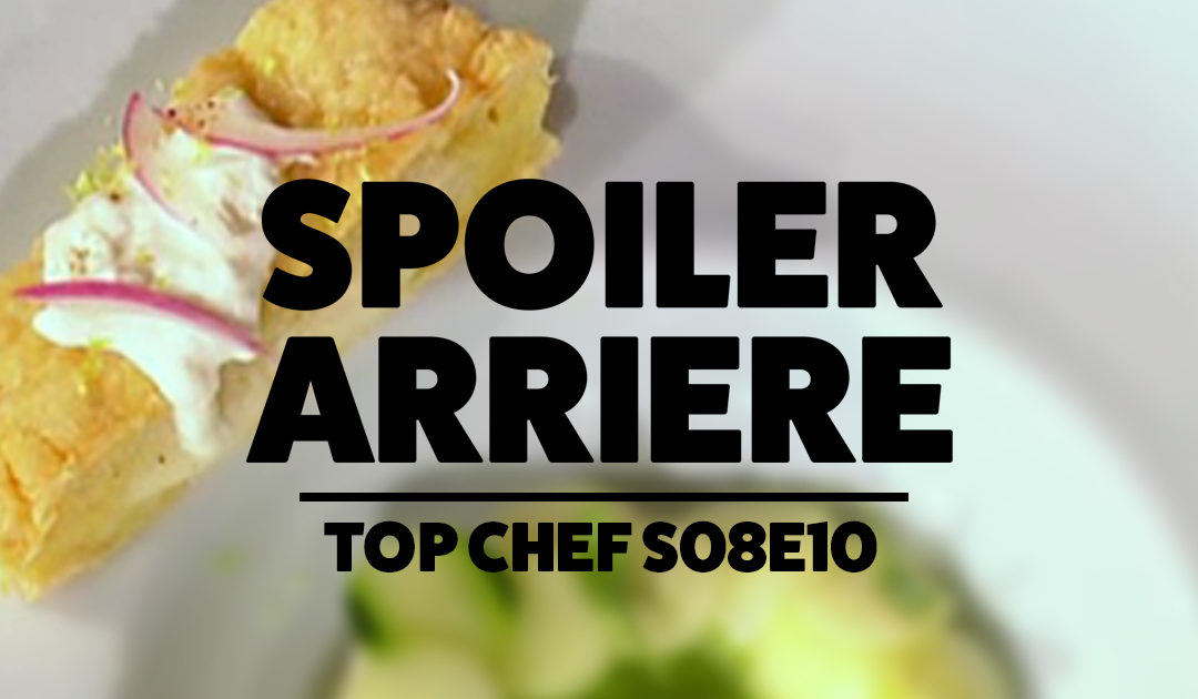 Spoiler Arrière – Top Chef S08e10 : Un Putain de Panini Frit