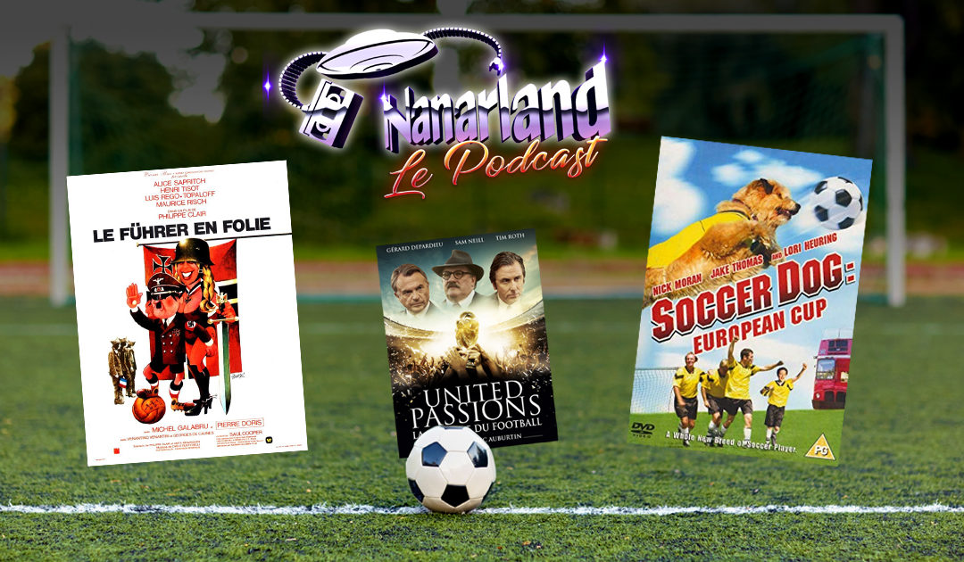 Nanarland, Le Podcast #13 : trois nanars de Foot, malaise mondial !