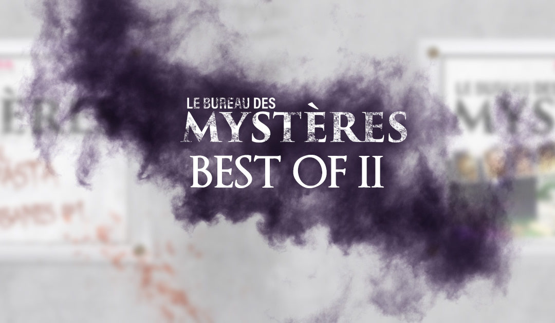 Le Bureau des Mystères : Best Of #2