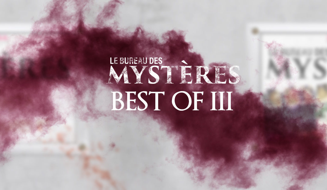 Le Bureau des Mystères : Best Of #3